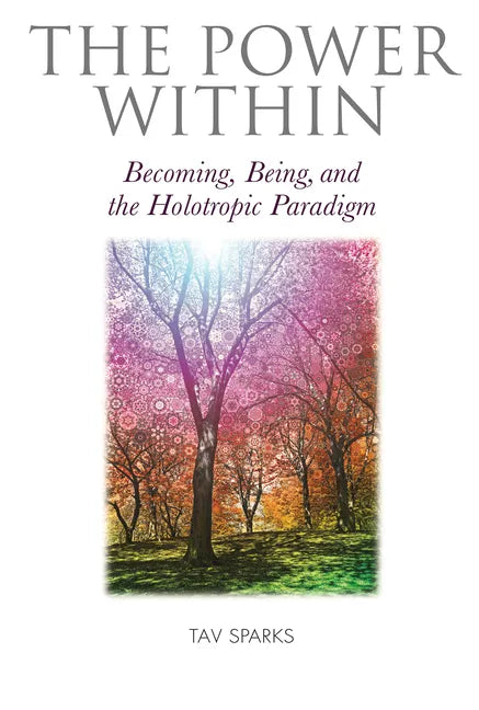 The Power Within: Becoming, Being, and the Holotropic Paradigm - Paperback