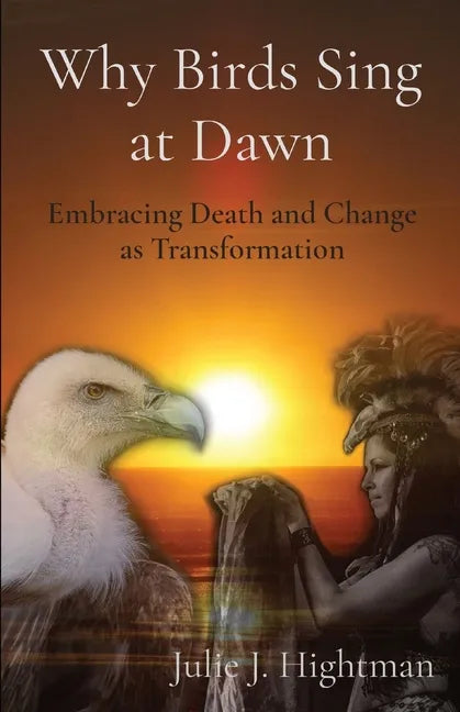 Why Birds Sing at Dawn: Embracing Death and Change as Transformation - Paperback
