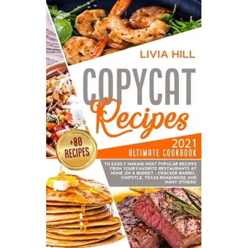 Copycat Recipes: 2021 Ultimate Cookbook to Easily Making Most Popular Dishes from Your Favorite Restaurants at Home ON A BUDGET - Crack - Paperback