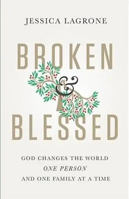 Broken & Blessed: God Changes the World One Person and One Family at a Time - Paperback