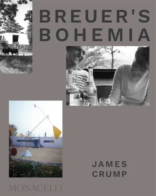 Breuer's Bohemia: The Architect, His Circle, and Midcentury Houses in New England - Hardcover