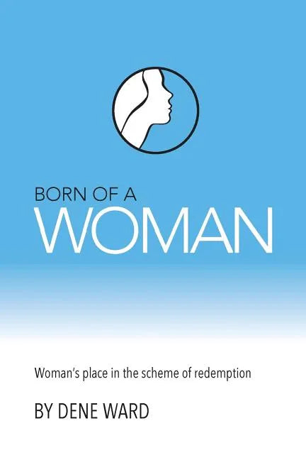 Born of a Woman: Woman's Place in the Scheme of Redemption - Paperback