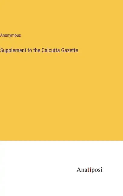 Supplement to the Calcutta Gazette - Hardcover
