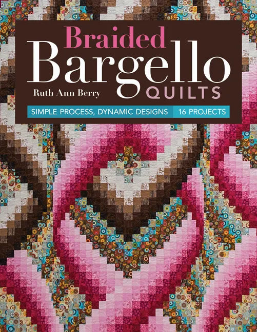 Braided Bargello Quilts: Simple Process, Dynamic Designs * 16 Projects - Paperback