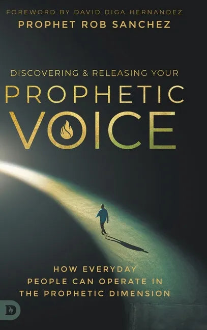 Discovering and Releasing Your Prophetic Voice: How Everyday People Can Operate in the Prophetic Dimension - Hardcover