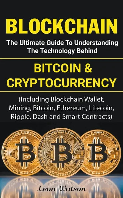 Blockchain: The Ultimate Guide to Understanding the Technology Behind Bitcoin and Cryptocurrency - Paperback