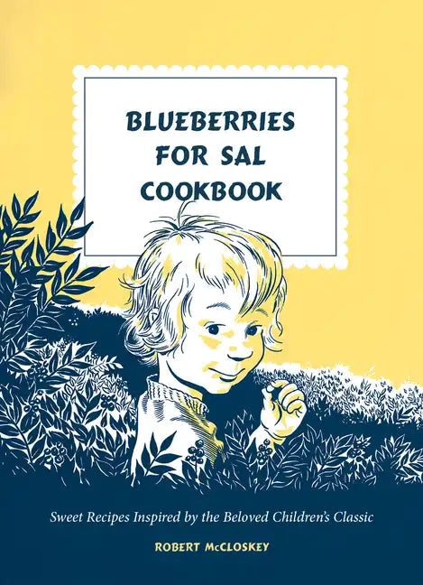 Blueberries for Sal Cookbook: Sweet Recipes Inspired by the Beloved Children's Classic - Hardcover