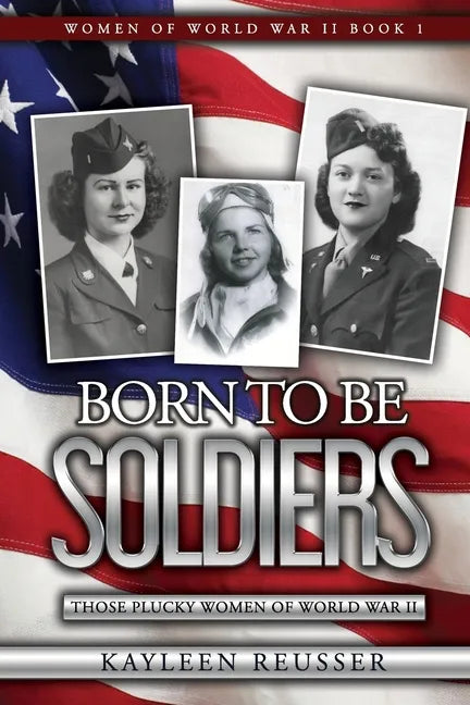 Born To Be Soldiers: Those Plucky Women of World War II - Paperback