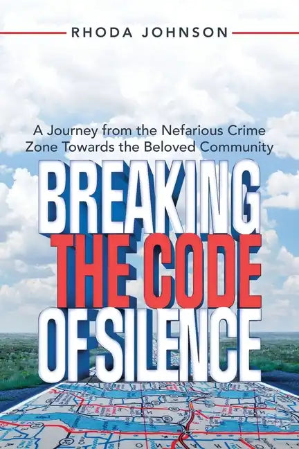 Breaking the Code of Silence: A Journey from the Nefarious Crime Zone Towards the Beloved Community - Paperback