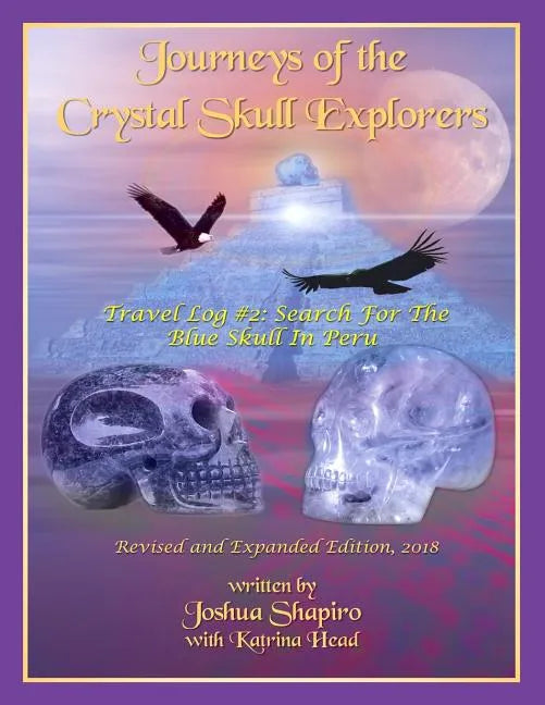 Journeys of the Crystal Skull Explorers: Travel Log #2: Search for the Blue Skull in Peru - Paperback