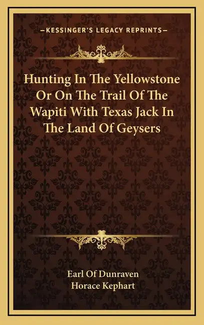 Hunting in the Yellowstone or on the Trail of the Wapiti with Texas Jack in the Land of Geysers - Hardcover
