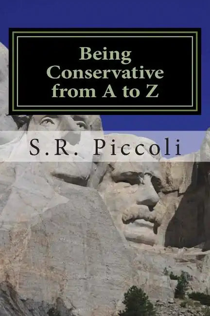 Being Conservative from A to Z: An Anthology and Guide for Busy Conservative-Minded People - Paperback