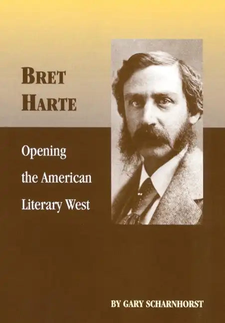 Bret Harte: Opening the American Literary West Volume 17 - Paperback