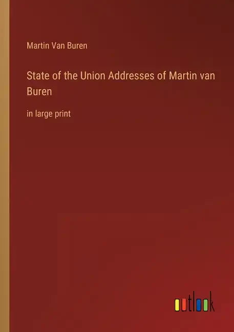 State of the Union Addresses of Martin van Buren: in large print - Paperback