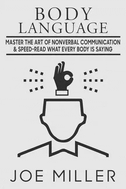 Body Language: Master the Art of Nonverbal Communication & Speed-read What Everybody Is Saying - Paperback