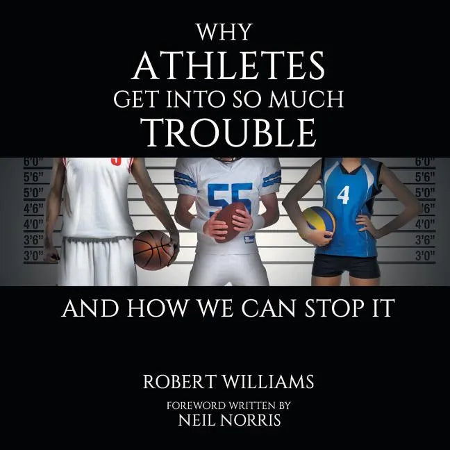 Why Athletes Get into So Much Trouble and How We Can Stop It - Paperback