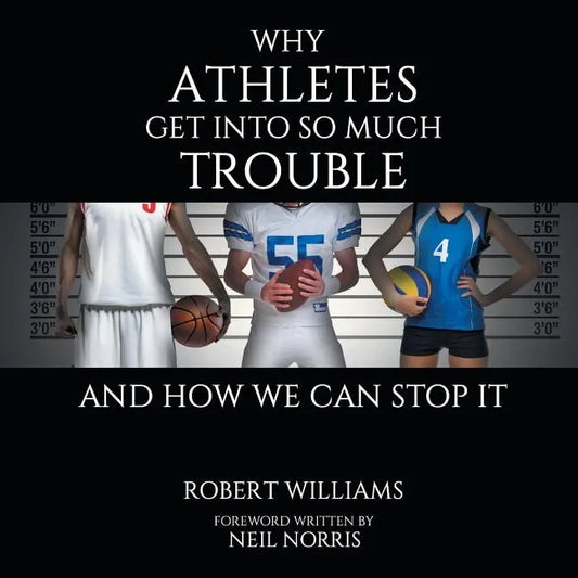 Why Athletes Get into So Much Trouble and How We Can Stop It - Paperback