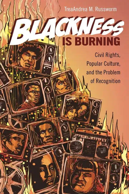 Blackness Is Burning: Civil Rights, Popular Culture, and the Problem of Recognition - Paperback