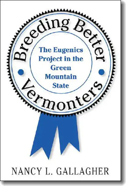 Breeding Better Vermonters: The Eugenics Project in the Green Mountain State - Paperback