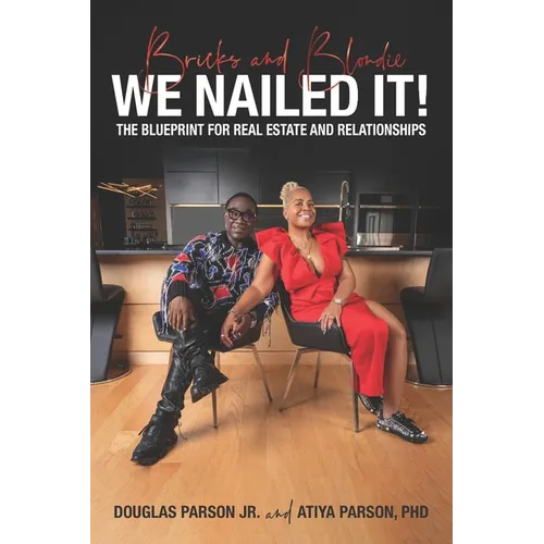 Bricks and Blondie We Nailed It!: The Blueprint for Real Estate and Relationships - Paperback