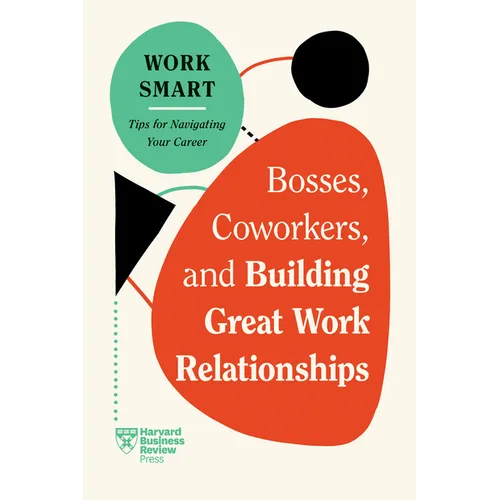 Bosses, Coworkers, and Building Great Work Relationships (HBR Work Smart Series) - Hardcover