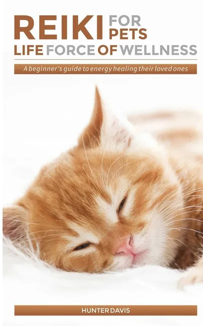 Reiki For Pets: Life Force of Wellness: A beginner's guide to energy healing their loved ones - Paperback