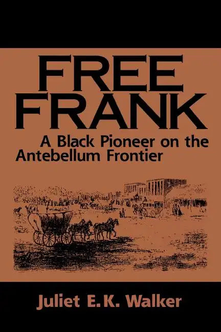 Free Frank: A Black Pioneer on the Antebellum Frontier a Black Pioneer on the Antebellum Frontier - Paperback