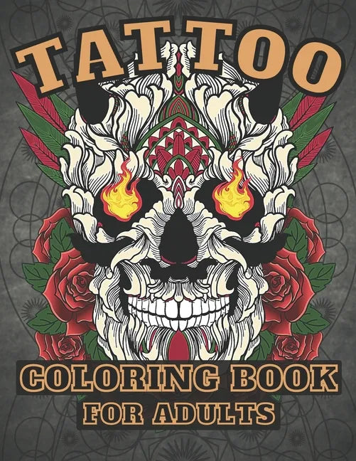 Tattoo Coloring Book for Adults: : Over 30 Coloring Pages For Adult Relaxation With Beautiful Tattoo Designs ! - Paperback
