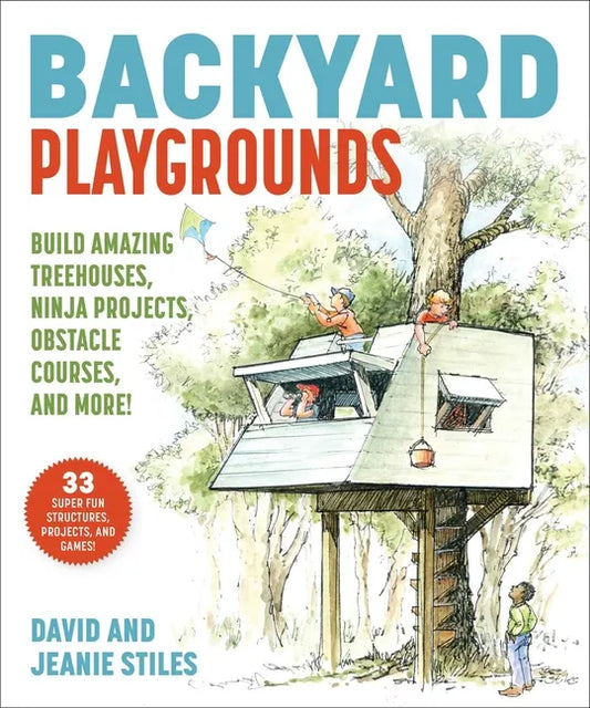 Backyard Playgrounds: Build Amazing Treehouses, Ninja Projects, Obstacle Courses, and More! - Paperback