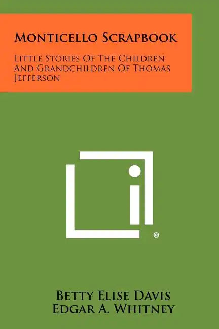 Monticello Scrapbook: Little Stories Of The Children And Grandchildren Of Thomas Jefferson - Paperback