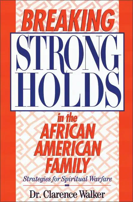 Breaking Strongholds in the African-American Family: Strategies for Spiritual Warfare - Paperback