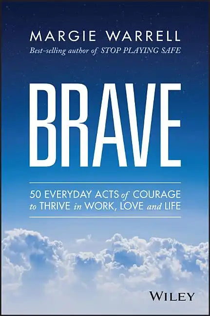 Brave: 50 Everyday Acts of Courage to Thrive in Work, Love and Life - Paperback