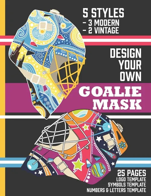 Design Your Own Goalie Mask: Design Your Own Goalie Mask - Goalie Mask Design Activity Book for Hockey Fans of All Ages - Paperback