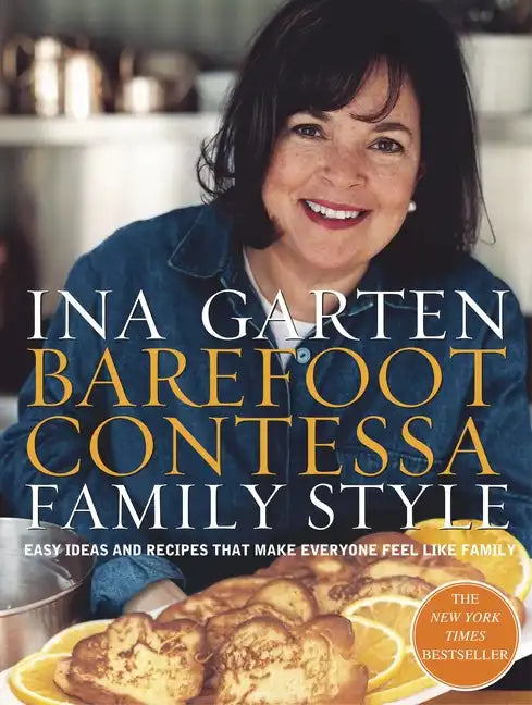 Barefoot Contessa Family Style: Easy Ideas and Recipes That Make Everyone Feel Like Family: A Cookbook - Hardcover