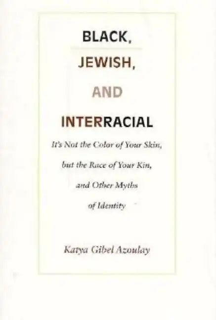 Black, Jewish, and Interracial: It's Not the Color of Your Skin, but the Race of Your Kin, and Other Myths of Identity - Paperback
