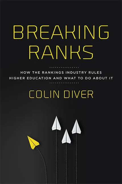 Breaking Ranks: How the Rankings Industry Rules Higher Education and What to Do about It - Hardcover