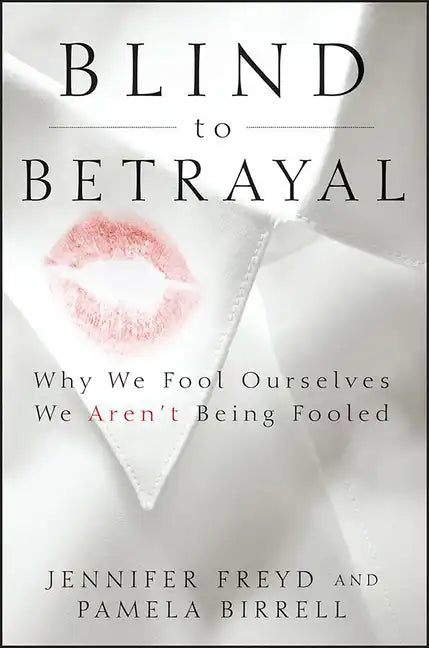 Blind to Betrayal: Why We Fool Ourselves We Aren't Being Fooled - Paperback
