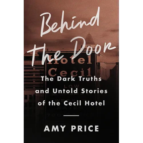 Behind the Door: The Dark Truths and Untold Stories of the Cecil Hotel - Hardcover