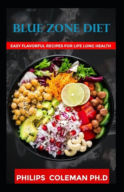 Blue Zone Diet: With Easy Flavorful Recipes For Life Long Health - Paperback
