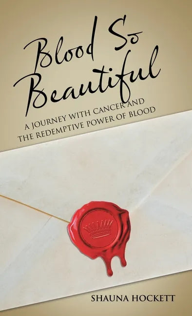 Blood so Beautiful: A Journey with Cancer and the Redemptive Power of Blood - Hardcover