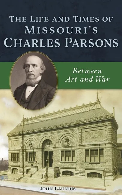 Life and Times of Missouri's Charles Parsons: Between Art and War - Hardcover