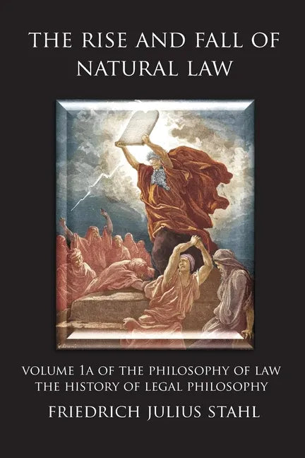 The Rise and Fall of Natural Law: Volume 1A of the Philosophy of Law: The History of Legal Philosophy - Paperback