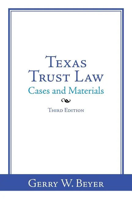 Texas Trust Law: Cases and Materials-Third Edition - Paperback