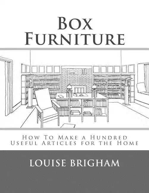 Box Furniture: How To Make a Hundred Useful Articles for the Home - Paperback
