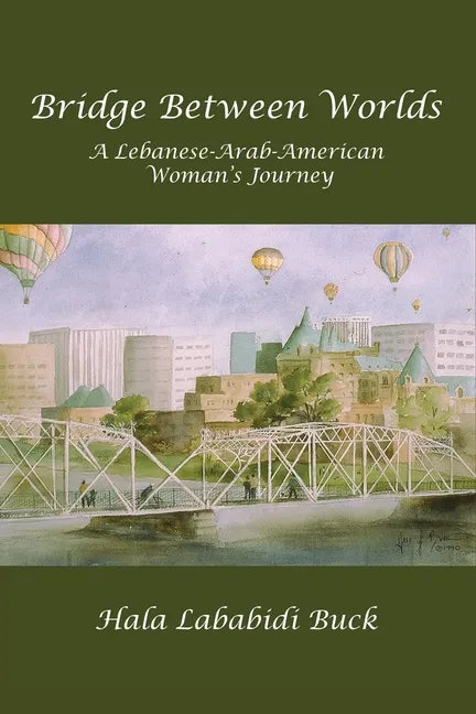 Bridge Between Worlds: A Lebanese-Arab-American Woman's Journey - Paperback