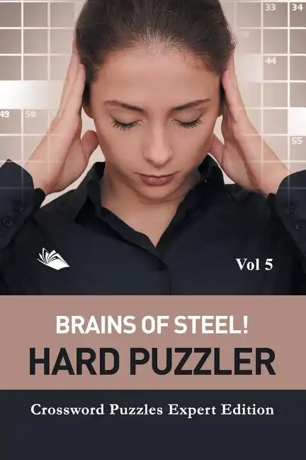 Brains of Steel! Hard Puzzler Vol 5: Crossword Puzzles Expert Edition - Paperback