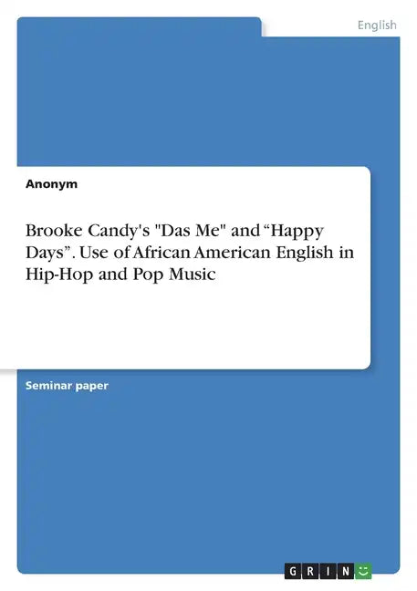 Brooke Candy's "Das Me" and "Happy Days". Use of African American English in Hip-Hop and Pop Music - Paperback