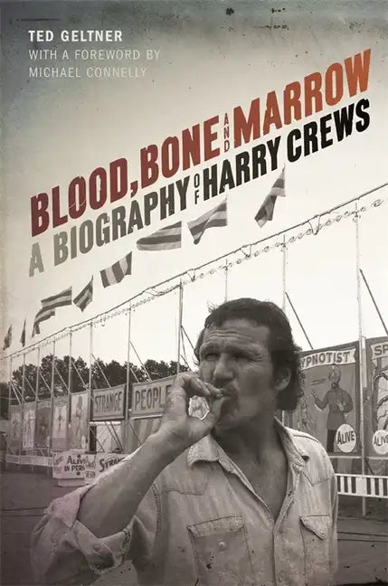 Blood, Bone, and Marrow: A Biography of Harry Crews - Paperback