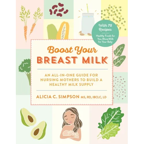 Boost Your Breast Milk: An All-In-One Guide for Nursing Mothers to Build a Healthy Milk Supply - Paperback