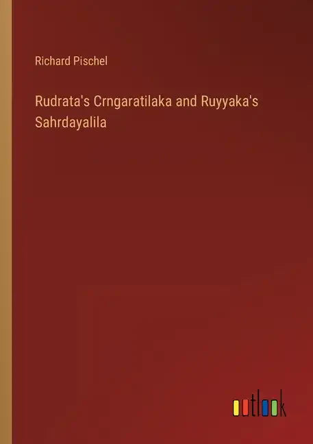 Rudrata's Crngaratilaka and Ruyyaka's Sahrdayalila - Paperback